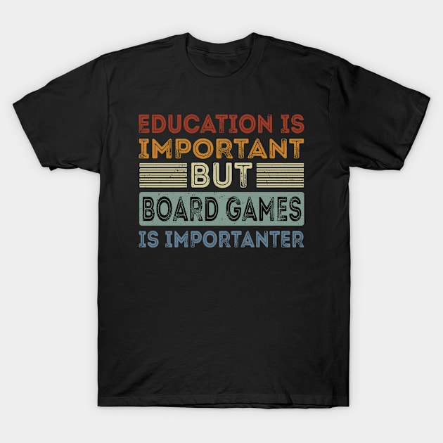 Funny Education Is Important But Board Games Is Importanter T-Shirt by Art master